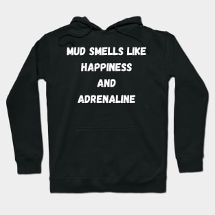 Mud Smells Like Happiness and Adrenaline Hoodie